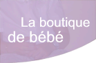 la boutique pu�riculture pour maman et b�b�